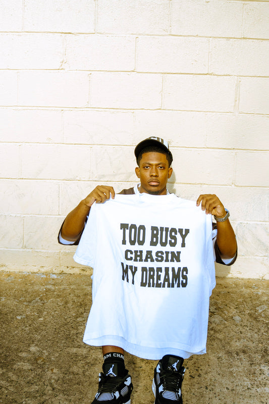 Too Busy Chasin My Dream TSHIRTS